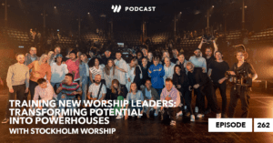 Training New Worship Leaders: Transforming Potential into Powerhouses w/ Stockholm Worship