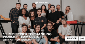 Anthem Worship: 1 Simple Trick to Changing Worship Team Culture