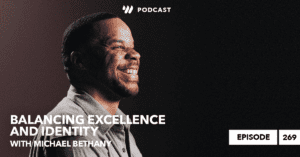 Balancing Excellence and Identity w/ Michael Bethany