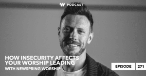NewSpring Worship: How Insecurity Affects Your Worship Leading