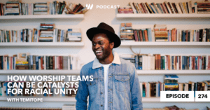 Temitope: How Worship Teams Can Be Catalysts for Racial Unity