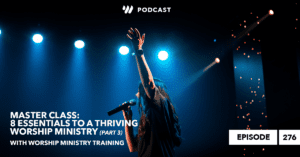 Worship Ministry Essentials Master Class: 8 Essentials to a Thriving Worship Ministry (Part 3) w/ Worship Ministry Training