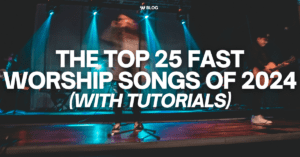 The Top 20 Fast Worship Songs of 2024 [with Tutorials]