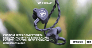 Custom IEMs Demystified: Debunking Myths & Revealing Everything You Need to Know w/ Bellos Audio