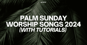 Palm Sunday Worship Songs 2024 [w/ Tutorials]