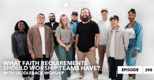 Saddleback Worship: Worship Team Faith & Lifestyle Requirements