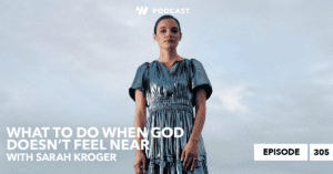 "God Doesn’t Feel Near. What Do I Do?" w/ Sarah Kroger